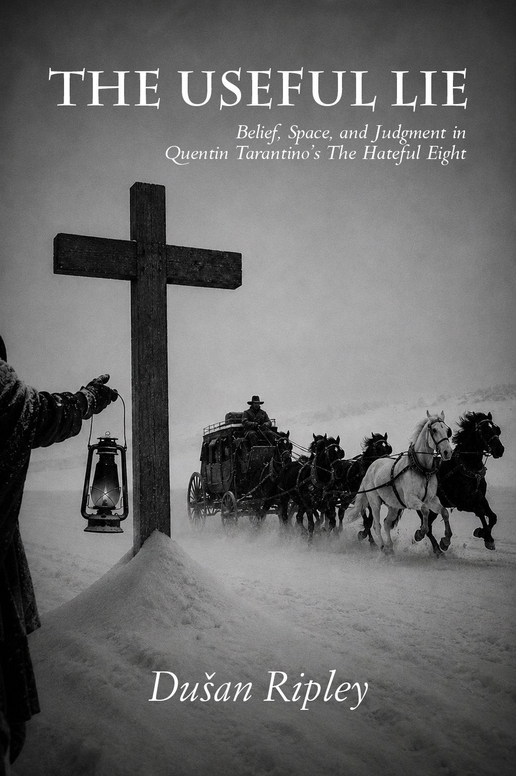 The Useful Lie - Belief, Space, and Judgment in The Hateful Eight Cover Front